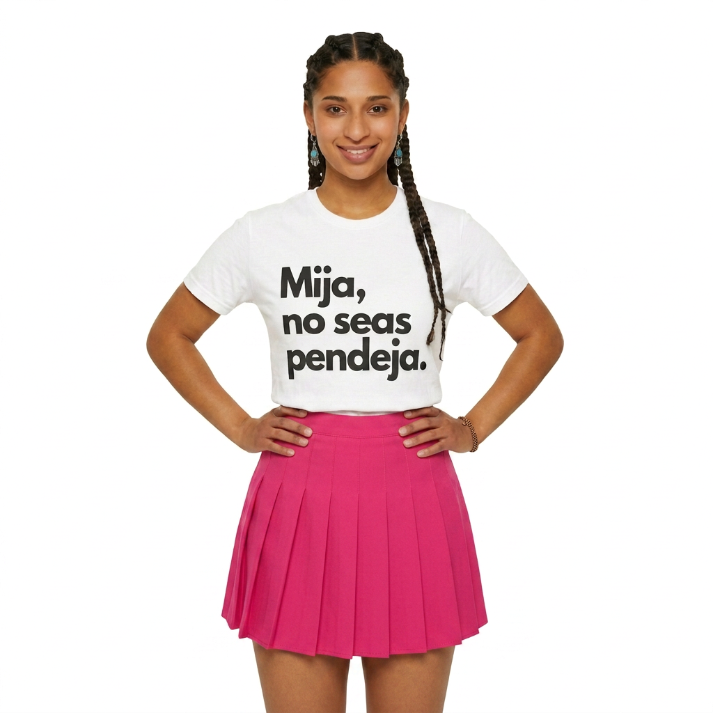 "Mija No seas Pendeja" Unisex Jersey Short Sleeve Tee