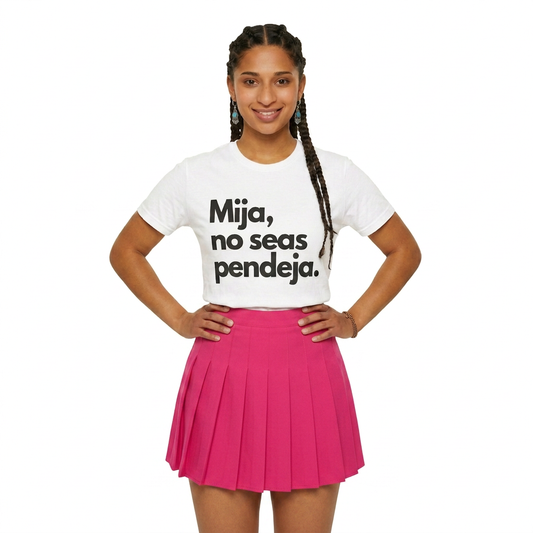 "Mija No seas Pendeja" Unisex Jersey Short Sleeve Tee