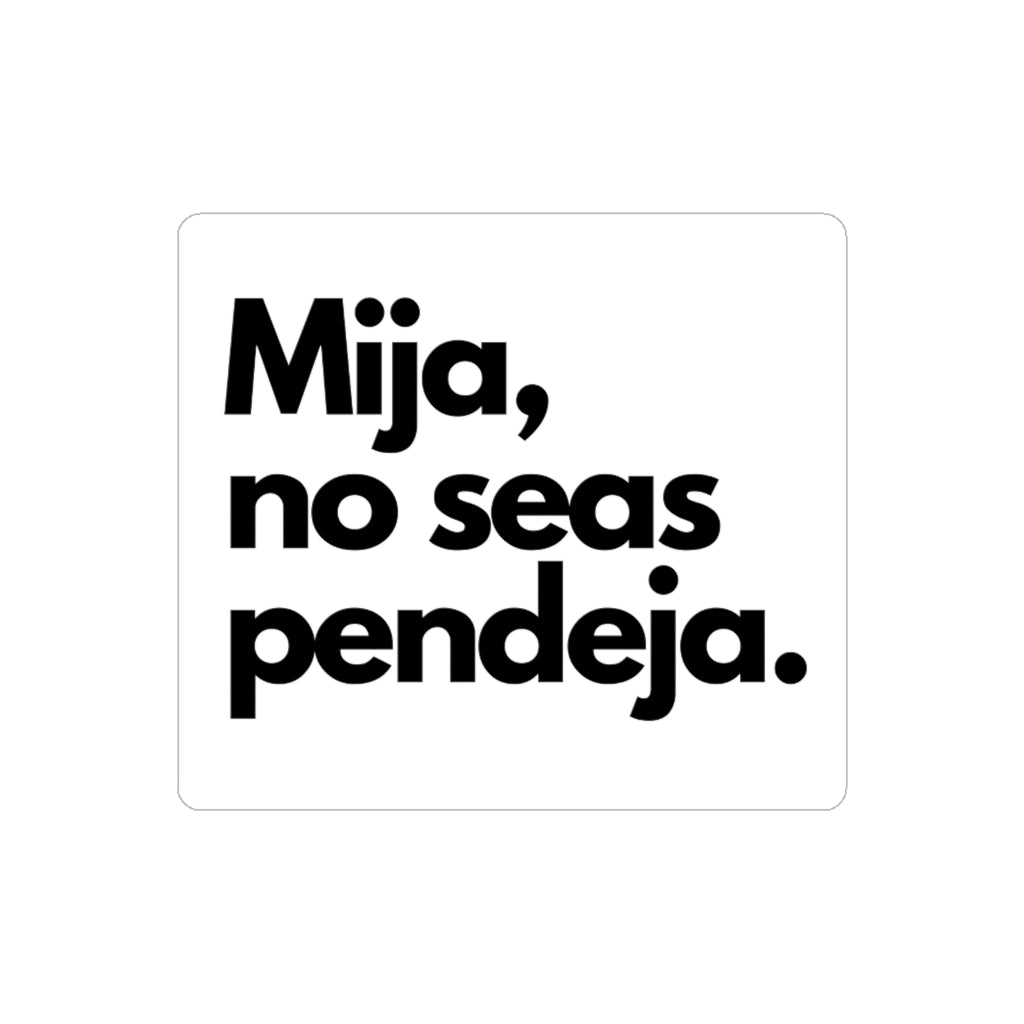 Mija No Seas Pendeja Transparent Outdoor Stickers, Die-Cut, 1pcs